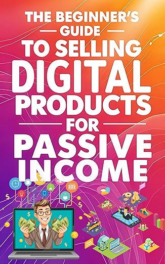 The Beginner’s Guide to Selling Digital Products for Passive Income - E BOOK